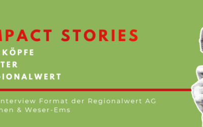 Unsere neue Interview-Reihe: Impact Stories – Die Köpfe hinter Regionalwert